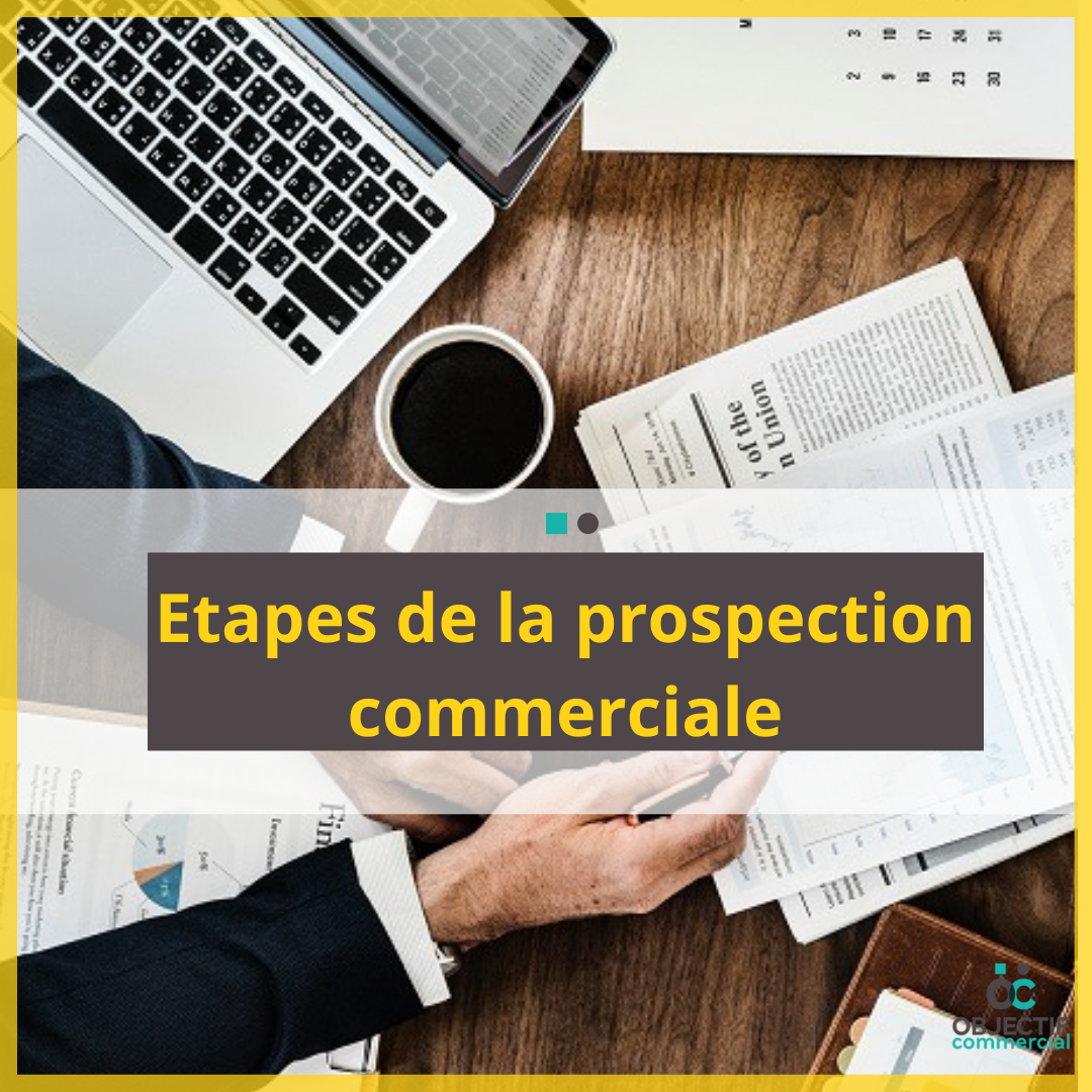 Quelles Sont Les Tapes De La Prospection Commerciale