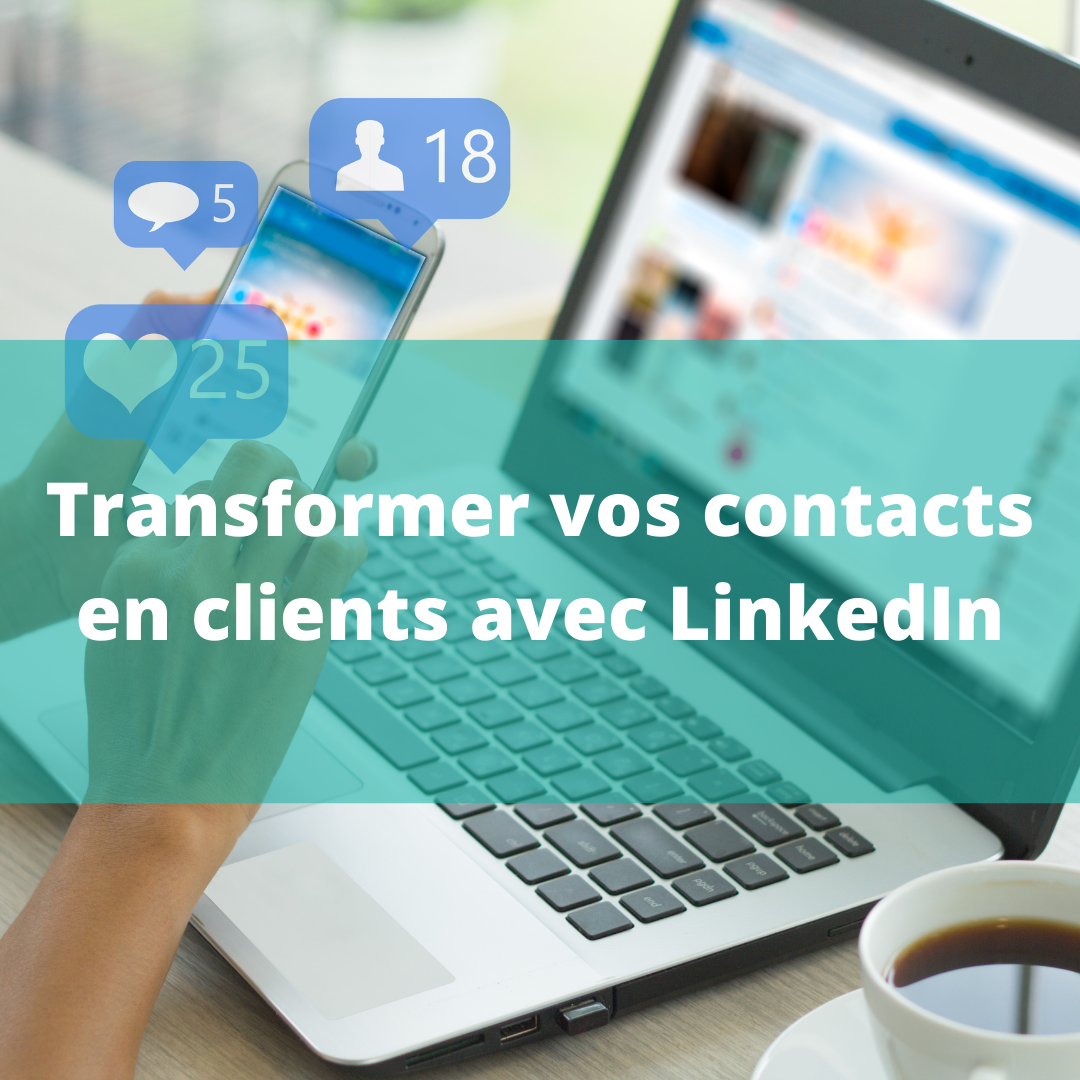 Transformer vos contacts en clients avec LinkedIn